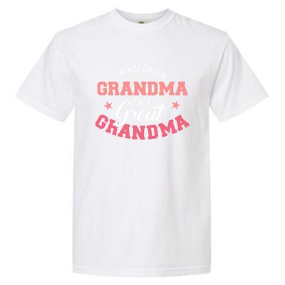 IM Not Only A Grandma IM A Great Grandma Gift Garment-Dyed Heavyweight T-Shirt