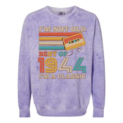 Im Not Old Best Of 1944 Im A Classic 80th Birthday Colorblast Crewneck Sweatshirt