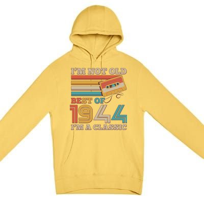 Im Not Old Best Of 1944 Im A Classic 80th Birthday Premium Pullover Hoodie