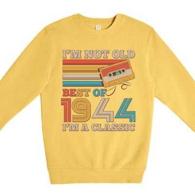 Im Not Old Best Of 1944 Im A Classic 80th Birthday Premium Crewneck Sweatshirt