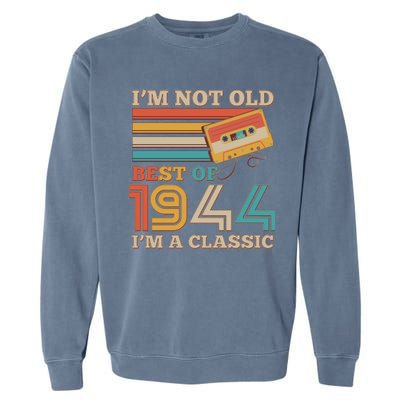 Im Not Old Best Of 1944 Im A Classic 80th Birthday Garment-Dyed Sweatshirt