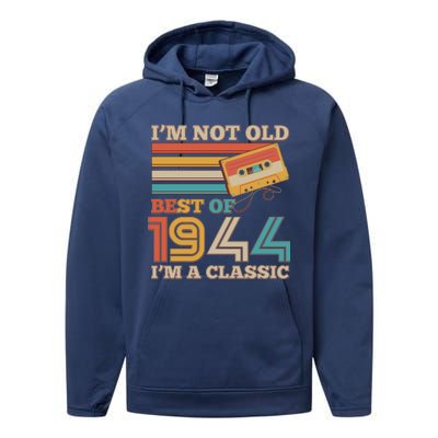 Im Not Old Best Of 1944 Im A Classic 80th Birthday Performance Fleece Hoodie