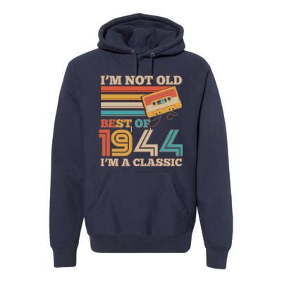 Im Not Old Best Of 1944 Im A Classic 80th Birthday Premium Hoodie