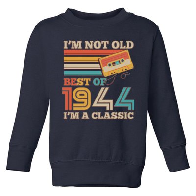 Im Not Old Best Of 1944 Im A Classic 80th Birthday Toddler Sweatshirt