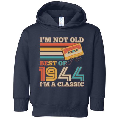 Im Not Old Best Of 1944 Im A Classic 80th Birthday Toddler Hoodie