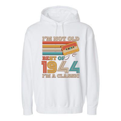 Im Not Old Best Of 1944 Im A Classic 80th Birthday Garment-Dyed Fleece Hoodie