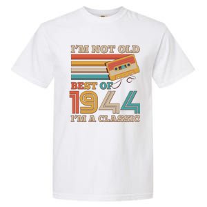 Im Not Old Best Of 1944 Im A Classic 80th Birthday Garment-Dyed Heavyweight T-Shirt