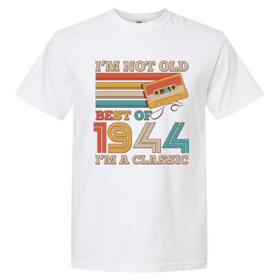 Im Not Old Best Of 1944 Im A Classic 80th Birthday Garment-Dyed Heavyweight T-Shirt