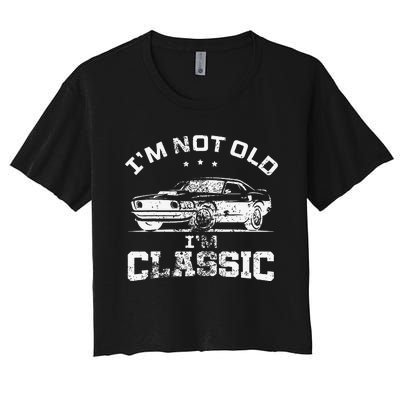 I'm Not Old I'm A Classic Vintage Car Truck Birthday Women's Crop Top Tee