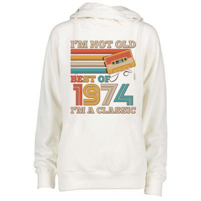 Im Not Old Best Of 1974 Im A Classic 50th Birthday Womens Funnel Neck Pullover Hood