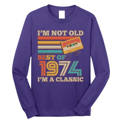 Im Not Old Best Of 1974 Im A Classic 50th Birthday Long Sleeve Shirt