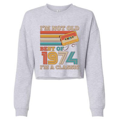 Im Not Old Best Of 1974 Im A Classic 50th Birthday Cropped Pullover Crew