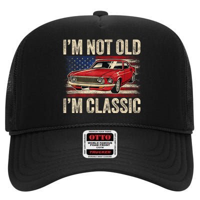 Im Not Old Im Classic Car Vintage Dad Fathers Day High Crown Mesh Back Trucker Hat