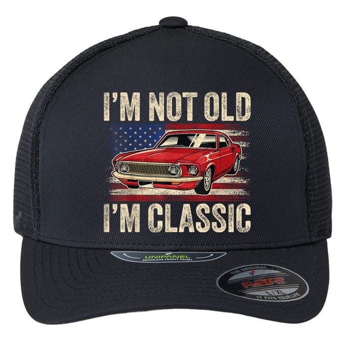 Im Not Old Im Classic Car Vintage Dad Fathers Day Flexfit Unipanel Trucker Cap