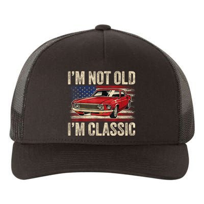 Im Not Old Im Classic Car Vintage Dad Fathers Day Yupoong Adult 5-Panel Trucker Hat