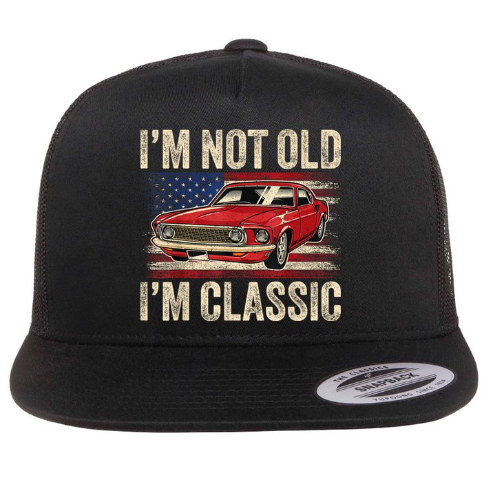 Im Not Old Im Classic Car Vintage Dad Fathers Day Flat Bill Trucker Hat