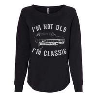 I'm Not Old I'm Classic Funny Car Womens California Wash Sweatshirt