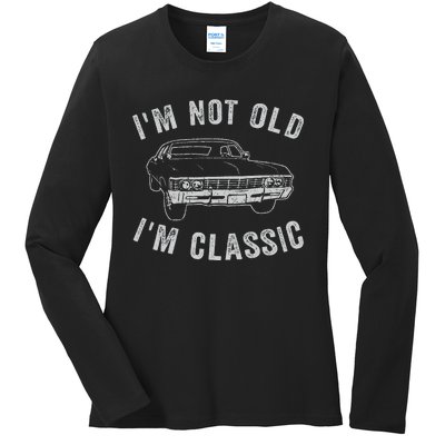 I'm Not Old I'm Classic Funny Car Ladies Long Sleeve Shirt