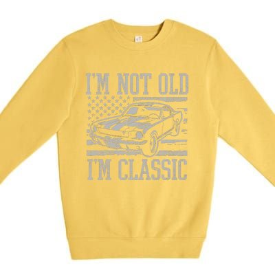 IM Not Old IM Classic Car Birthday Dad Grandpa Premium Crewneck Sweatshirt