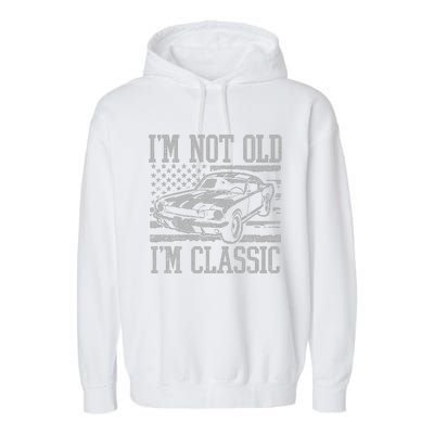 IM Not Old IM Classic Car Birthday Dad Grandpa Garment-Dyed Fleece Hoodie