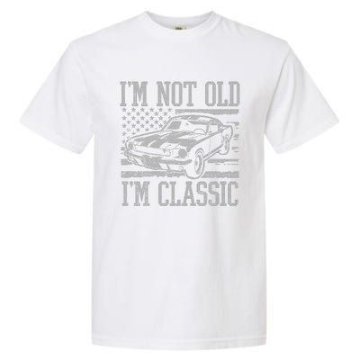 IM Not Old IM Classic Car Birthday Dad Grandpa Garment-Dyed Heavyweight T-Shirt