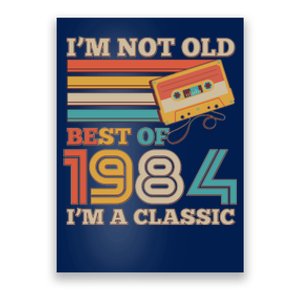 Im Not Old Best Of 1984 Im A Classic 40th Birthday Poster