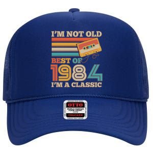 Im Not Old Best Of 1984 Im A Classic 40th Birthday High Crown Mesh Back Trucker Hat