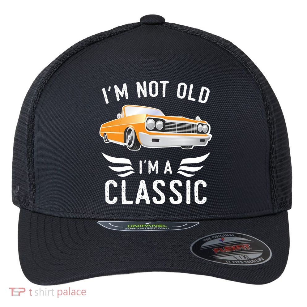 I'm Not Old I'm A Classic Retro Car Grandma Grandpa Birthday Gift Flexfit Unipanel Trucker Cap