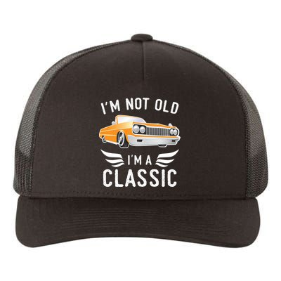I'm Not Old I'm A Classic Retro Car Grandma Grandpa Birthday Gift Yupoong Adult 5-Panel Trucker Hat