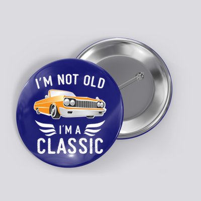 I'm Not Old I'm A Classic Retro Car Grandma Grandpa Birthday Gift Button