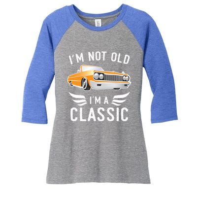 I'm Not Old I'm A Classic Retro Car Grandma Grandpa Birthday Gift Women's Tri-Blend 3/4-Sleeve Raglan Shirt