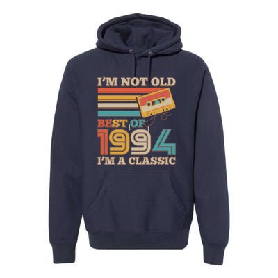 Im Not Old Best Of 1994 Im A Classic 30th Birthday Premium Hoodie