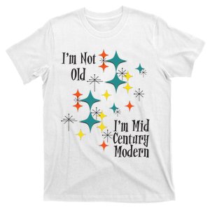 I'm Not Old I'm Mid Century Modern Space Age Birthday Funny T-Shirt