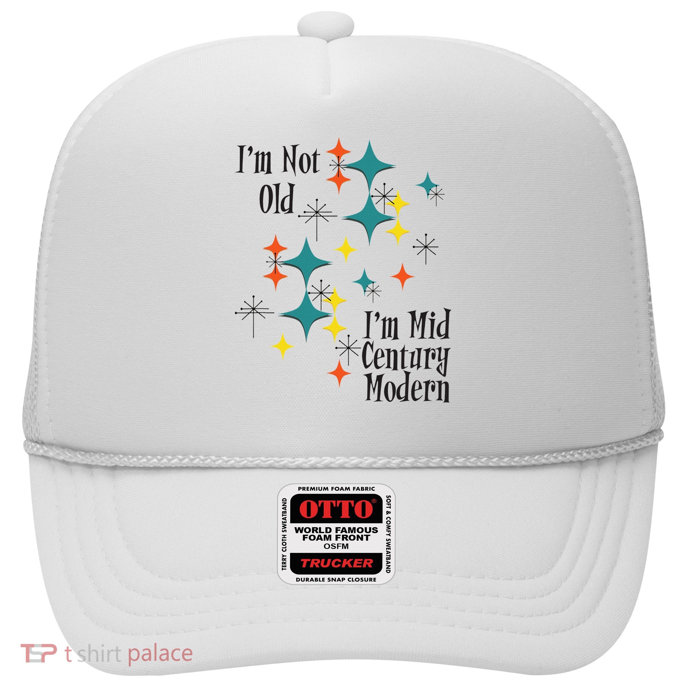 I'm Not Old I'm Mid Century Modern Space Age Birthday Funny Trucker Hat