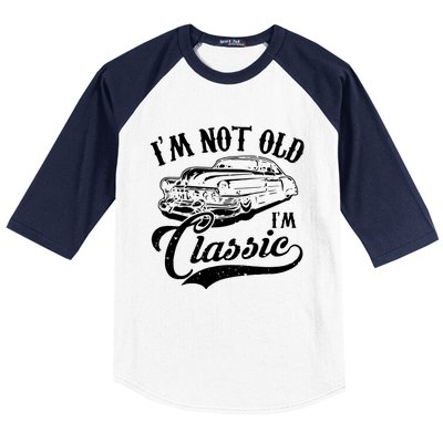 Im Not Old Im A Classic Funny Retro Vintage Car Lover Baseball Sleeve Shirt