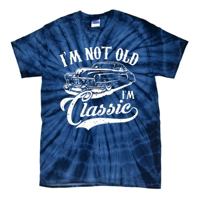 Im Not Old Im A Classic Funny Retro Vintage Car Lover Tie-Dye T-Shirt