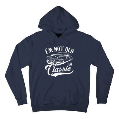 Im Not Old Im A Classic Funny Retro Vintage Car Lover Tall Hoodie