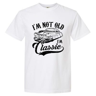 Im Not Old Im A Classic Funny Retro Vintage Car Lover Garment-Dyed Heavyweight T-Shirt