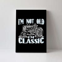 I'm Not Old I'm Classic Funny Tractor Farm Canvas