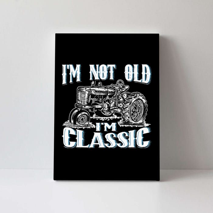 I'm Not Old I'm Classic Funny Tractor Farm Canvas