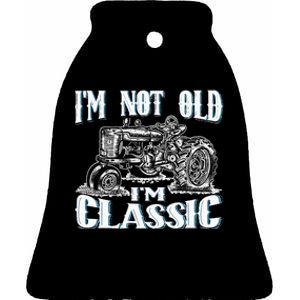 I'm Not Old I'm Classic Funny Tractor Farm Ceramic Bell Ornament