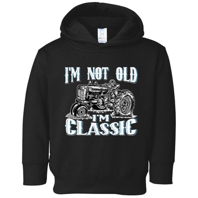 I'm Not Old I'm Classic Funny Tractor Farm Toddler Hoodie
