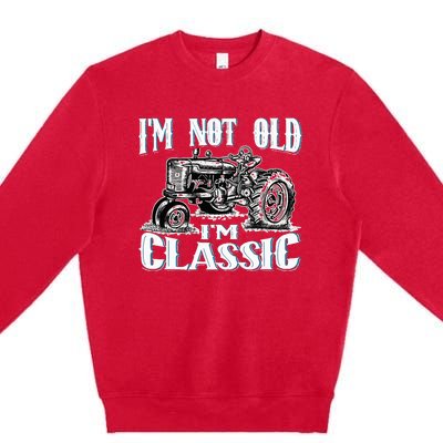 I'm Not Old I'm Classic Funny Tractor Farm Premium Crewneck Sweatshirt