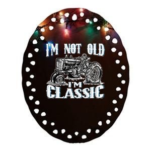 I'm Not Old I'm Classic Funny Tractor Farm Ceramic Oval Ornament