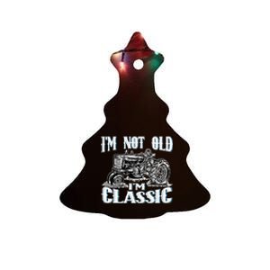 I'm Not Old I'm Classic Funny Tractor Farm Ceramic Tree Ornament