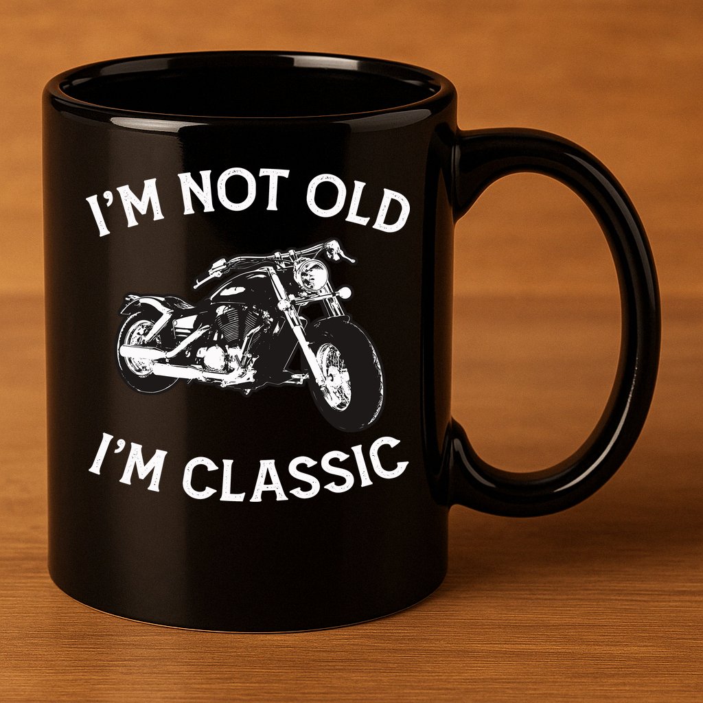 I'm Not Old I'm Classic Funny Motorcycle Graphic 11oz C Handle Ceramic Mug