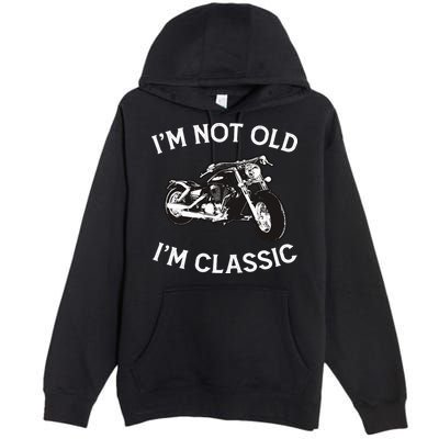I'm Not Old I'm Classic Funny Motorcycle Graphic Premium Pullover Hoodie