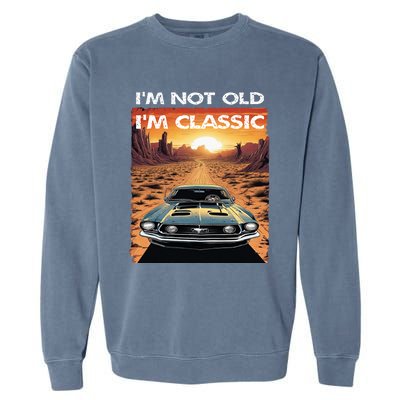 IM Not Old IM Classic Funny Car Vehicle Addicts Piston Garment-Dyed Sweatshirt