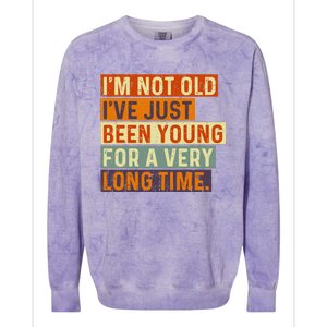 Im Not Old Ive Just Been Young For A Very Long Time Funny Colorblast Crewneck Sweatshirt