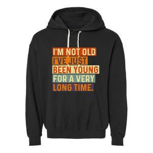 Im Not Old Ive Just Been Young For A Very Long Time Funny Garment-Dyed Fleece Hoodie